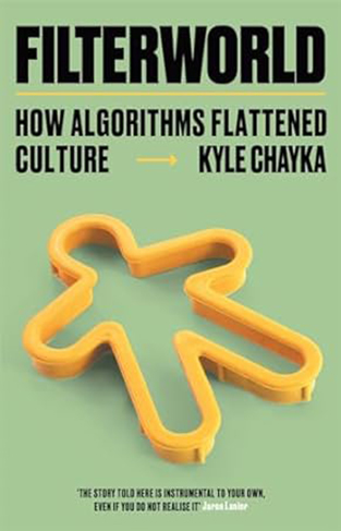 Filterworld - How Algorithms Flattened Culture